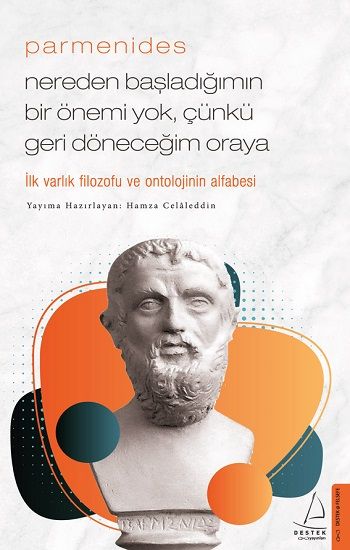 Parmenides - Nereden Başladığımın Bir Önemi Yok, Çünkü Geri Döneceğim Oraya - Destek Yayınları Kitap
