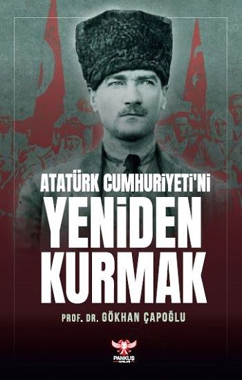 Atatürk Cumhuriyeti’ni Yeniden Kurmak - Pankuş Yayınları Kitap