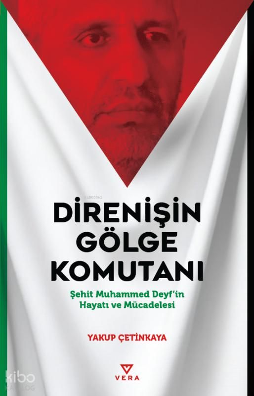 Direnişin Gölge Komutanı;Şehit Muhammed Deyf’in Hayatı ve Mücadelesi - Vera Kitap Yayınları Kitap