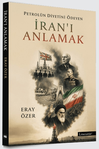 Petrolün Diyetini Ödeyen İran'ı Anlamak - Literatür Yayınevi Kitap