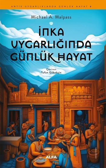 İnka Uygarlığında Günlük Hayat - Alfa Yayınları Kitap
