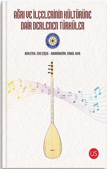 Ağrı ve İlçelerinin Kültürüne Dair Derlenen Türküler - Us Yayınları Kitap