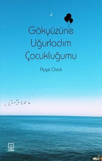 Gökyüzüne Uğurladım Çocukluğumu - Luna Yayınları Kitap
