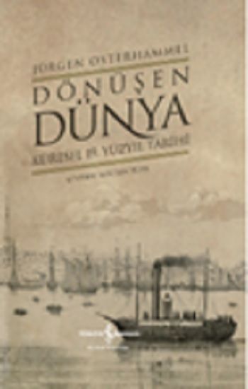 Dönüşen Dünya – Küresel 19. Yüzyıl Tarihi (Ciltli) - İş Bankası Kültür Yayınları Kitap
