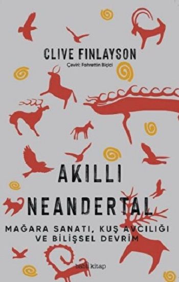 Akıllı Neandertal – Kuş Avcılığı, Mağara Sanatı ve Bilişsel Devrim - Babil Kitap Kitap