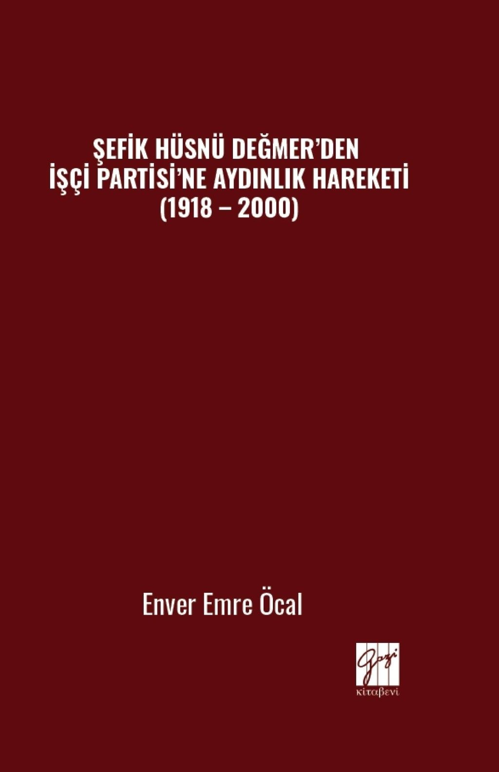 Şefik Hüsnü Değmer’den İşçi Partisi’ne Aydınlık Hareketi (1918 – 2000) - Gazi Kitabevi Kitap