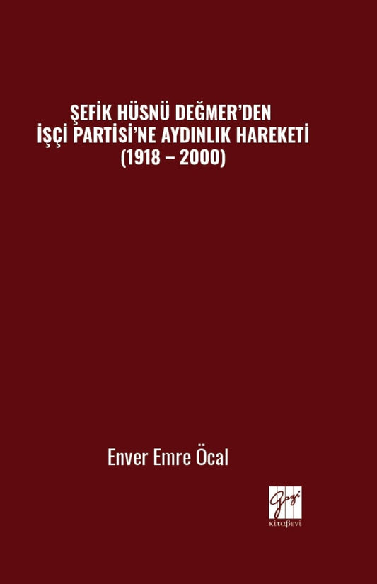 Şefik Hüsnü Değmer’den İşçi Partisi’ne Aydınlık Hareketi (1918 – 2000) - Gazi Kitabevi Kitap