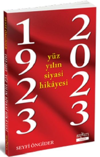 1923-2023 Yüz Yılın Siyasi Hikayesi - Aykırı Yayınları Kitap