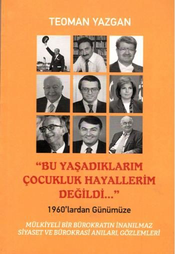 Bu Yaşadıklarım Çocukluk Hayallerim Değildi... - Yazarın Kendi Yayını-Teoman Yazgan Kitap