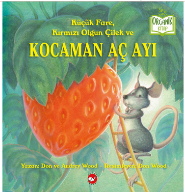 Küçük Fare, Kırmızı  Olgun Çilek ve Kocaman  Aç Ayı - Beyaz Balina Yayınları Kitap