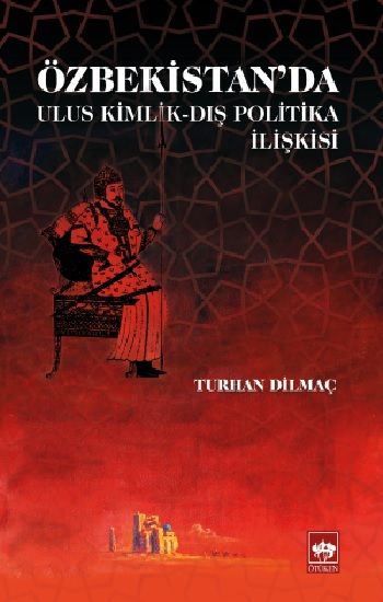 Özbekistan'da Ulus Kimlik - Dış Politika İlişkisi - Ötüken Neşriyat Kitap