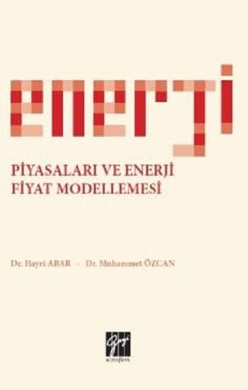 Enerji Piyasaları ve Enerji Fiyat Modellemesi - Gazi Kitabevi Kitap