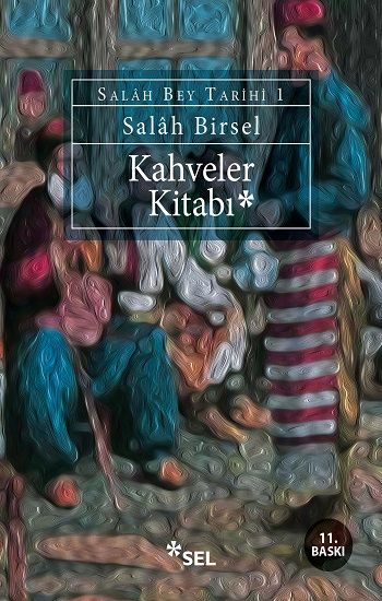 Kahveler Kitabı - Salâh Bey Tarihi 1 Salah Birsel Türkçe kitap kapağı