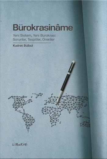 Bürokrasiname - Yeni Sistem, Yeni Bürokrasi: Sorunlar, Tespitler, Öneriler - Liberte Yayınları Kitap
