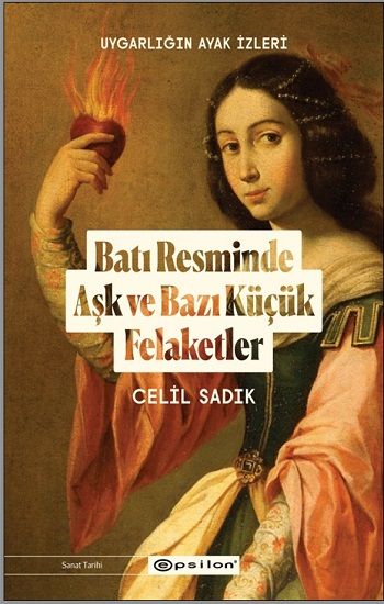 Uygarlığın Ayak İzleri:  Batı Resminde Aşk ve Bazı Küçük Felaketler - Epsilon Yayınları Kitap