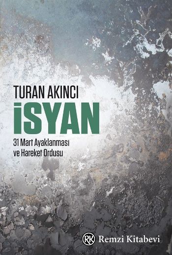 İsyan - 31 Mart Ayaklanması ve Hareket Ordusu - Remzi Kitabevi Kitap
