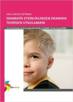 Okul Öncesi Eğitimde Dramatik Etkinliklerden Dramaya Teoriden Uygulamaya - Eğiten Kitap Kitap