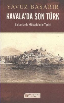 Kavala’da Son Türk - Yavuz Başarır, Türkiye Ve Cumhuriyet Tarihi Türkçe kitap kapağı