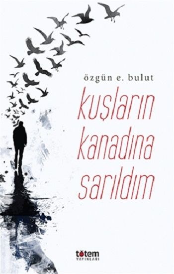 Kuşların Kanadına Sarıldım - Totem Yayınları Kitap