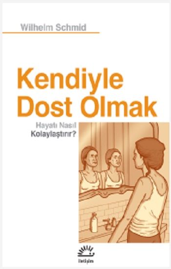 Kendiyle Dost Olmak Hayatı Nasıl Kolaylaştırır? - İletişim Yayınları Kitap