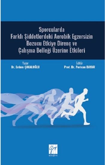 Sporcularda Farklı Şiddetlerdeki Aerobik Egzersizin Bozucu Etkiye Direnç ve Çalışma Belleği Üzerine Etkileri - Gazi Kitabevi Kitap