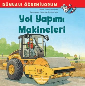 Yol Yapımı Makineleri - Dünyayı Öğreniyorum - İş Bankası Kültür Yayınları Kitap