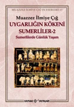Uygarlığın Kökeni Sumerliler 2 (Sümerlilerde Günlük Yaşam) - Kaynak Yayınları Kitap