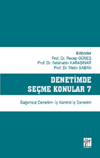 Denetimde Seçme Konular 7 Bağımsız Denetim - İç Kontrol İç Denetim - Gazi Kitabevi Kitap