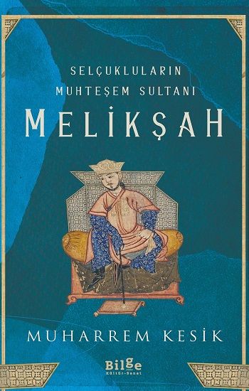 Selçukluların Muhteşem Sultanı Melikşah - Bilge Kültür Sanat Kitap