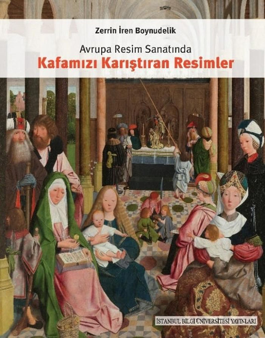 Avrupa Resim Sanatında Kafamızı Karıştıran Resimler - İstanbul Bilgi Üniversitesi Yayınları Kitap