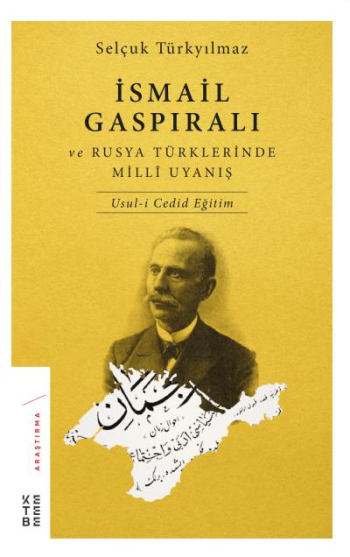İsmail Gaspıralı ve Rusya Türklerinde Milli Uyanış Usul-i Cedid Eğitim - Ketebe Yayınları Kitap
