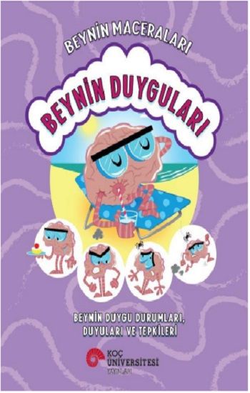 Beynin Maceraları - Beynin Duyguları  Beynin Duygu Durumları, Duyuları ve Tepkileri - Koç Üniversitesi Yayınları Kitap