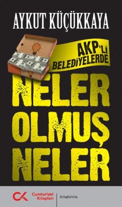 AKP'li Belediyelerde Neler Olmuş Neler - Aykut Küçükkaya, Politik Akımlar Hareketler Türkçe kitap kapağı