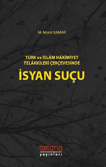 Türk ve İslam Hakimiyet Telakkileri Çerçevesinde İsyan Suçu - Astana Yayınları Kitap