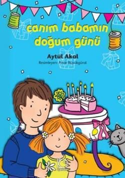 Canım Babamın Doğum Günü Aytül Akal Türkçe çocuk kitabı kapağı