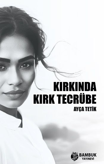 Kırkında Kırk Tecrübe - Bambuk Yayınevi Kitap