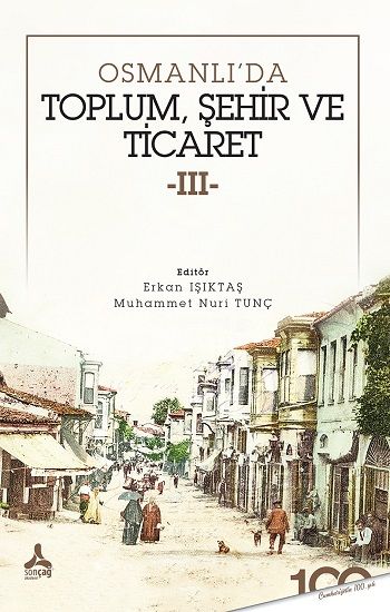 Osmanlı'da Toplum, Şehir ve Ticaret 3 - Sonçağ -Akademik Kitaplar Kitap