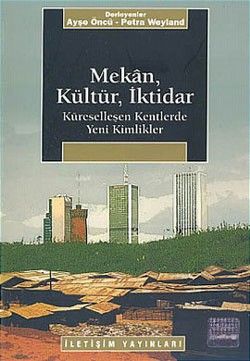 Mekan, Kültür, İktidar: Küreselleşen Kentlerde Yeni Kimlikler - İletişim Yayınları Kitap