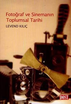 Fotoğraf ve Sinemanın Toplumsal Tarihi - Levend Kılıç, Fotoğraf Sinema Tiyatro Türkçe kitap kapağı