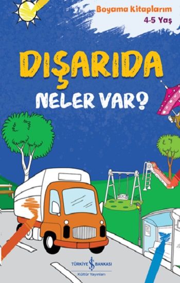Dışarıda Neler Var?  – Boyama Kitaplarım 4-5 Yaş - İş Bankası Kültür Yayınları Kitap
