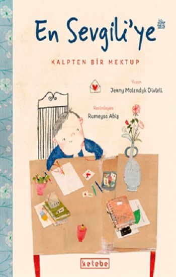 En Sevgili’ye Kalpten Bir Mektup (Ciltli) - Ketebe Yayınları Kitap