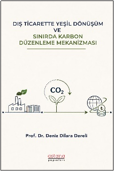 Dış Ticarette Yeşil Dönüşüm ve Sınırda Karbon Düzenleme Mekanizması - Astana Yayınları Kitap