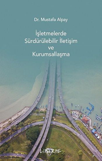 İşletmelerde Sürdürülebilir İletişim ve Kurumsallaşma - Liberte Yayınları Kitap