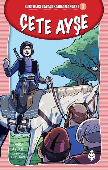 Çete Ayşe - Kurtuluş Savaşı Kahramanları - 1 - Uğurböceği Yayınları Kitap