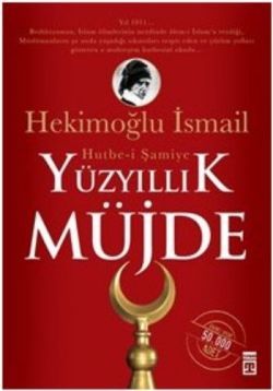 Yüzyıllık Müjde: Hutbe-i Şamiye Hekimoğlu İsmail Türkçe kitap kapağı