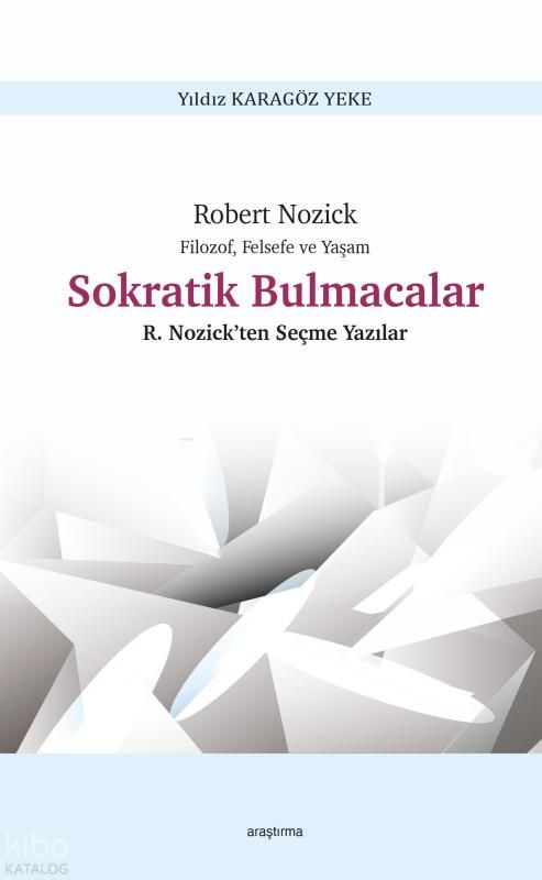 Robert Nozick Filozof, Felsefe ve Yaşam - Sokratik Bulmacalar ;Nozick’ten Seçme Yazılar - Araştırma Yayınları Kitap