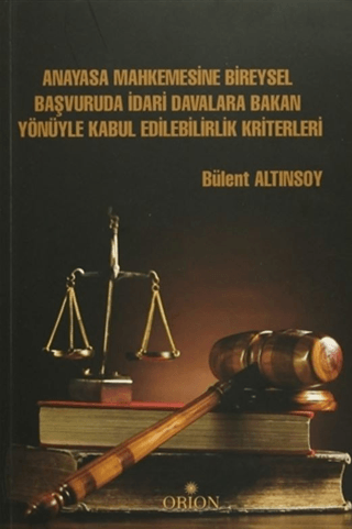 Anayasa Mahkemesine Bireysel Başvuruda İdari Davalara Bakan Yönüyle Kabul Edilebilirlik Kriterleri - Orion Kitabevi Kitap