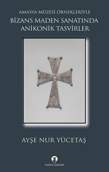 Bizans Maden Sanatında Anikonik Tasvirler - Myrina Yayınları Kitap