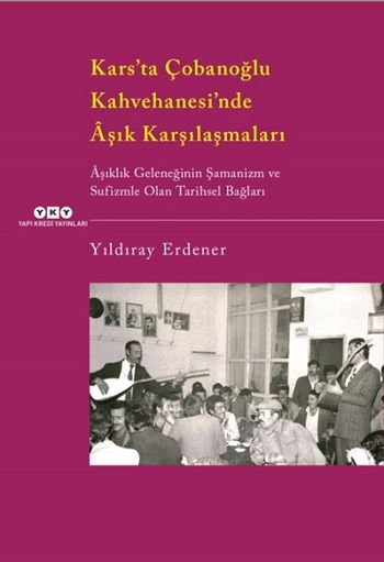 Kars’ta Çobanoğlu Kahvehanesi’nde Aşık Karşılaşmaları - Yapı Kredi Yayınları Kitap