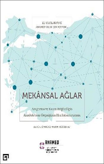 Mekansal Ağlar - Araştırma Ve Kamu Erişimi İçin Anadolu'nun Geçmişinin Haritalandırılması - Koç Üniversitesi Yayınları Kitap